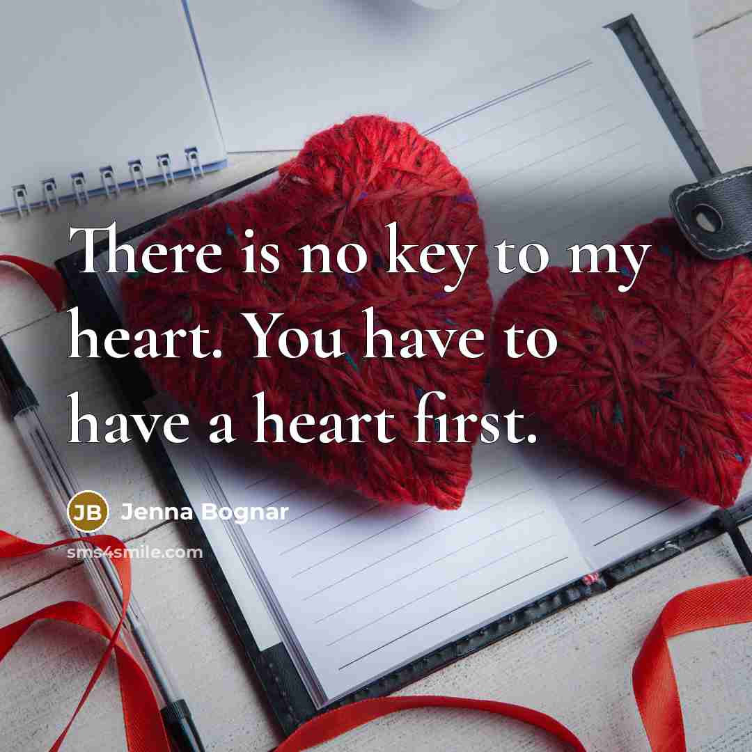 “There is no key to my heart. You have to…” quote by Jenna Bognar