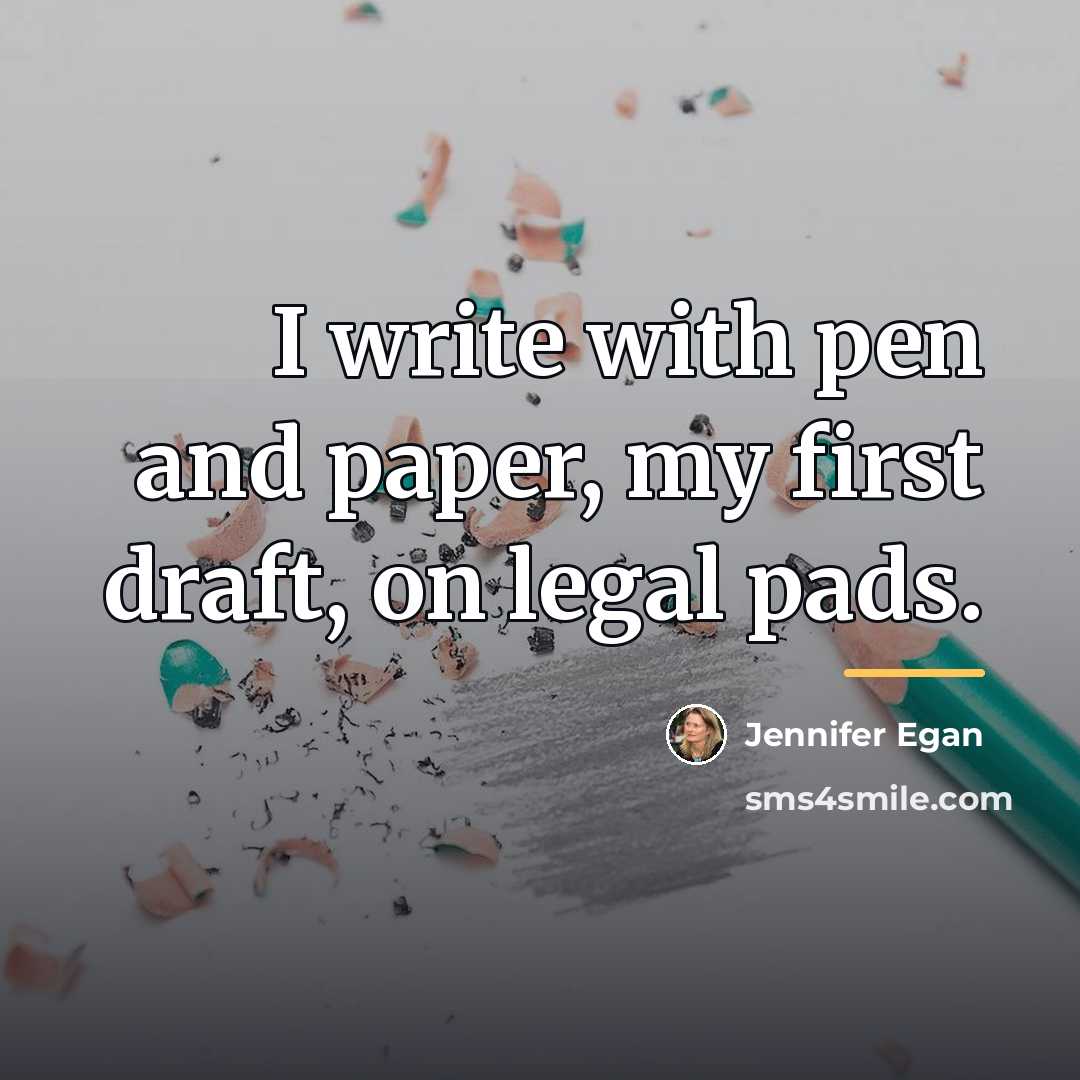 “I write with pen and paper, my first draft, on…” quote by Jennifer Egan