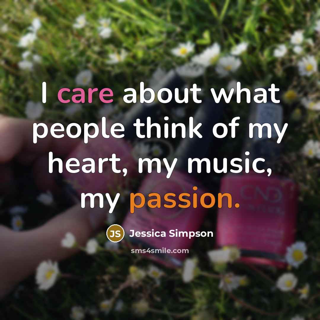 “I care about what people think of my heart, my…” quote by Jessica Simpson