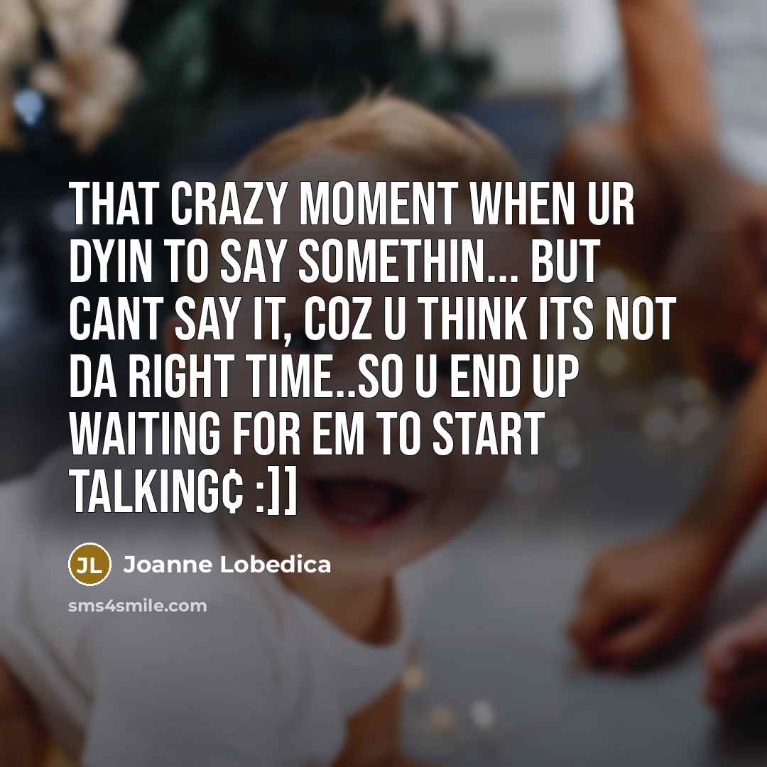 “That crazy moment when ur dyin to say somethin... but…” quote by Joanne Lobedica