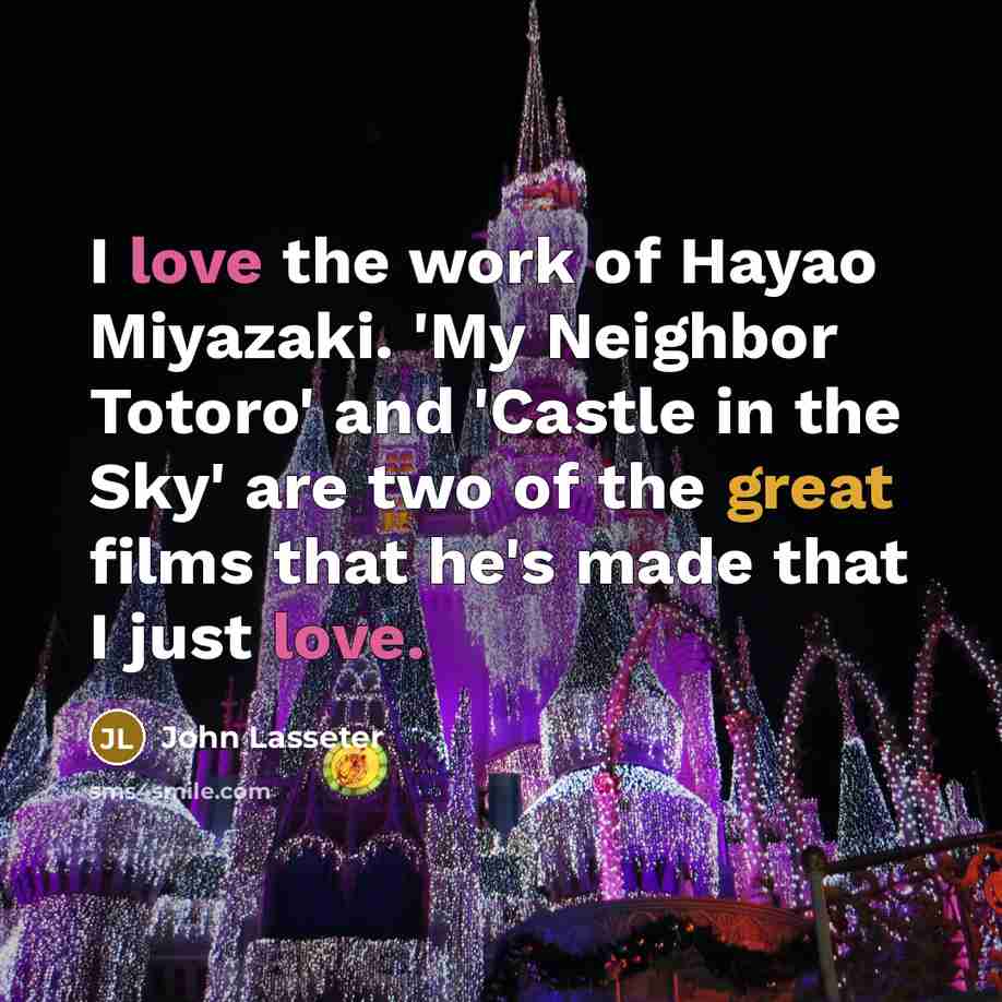 “I love the work of Hayao Miyazaki. 'My Neighbor Totoro'…” quote by John Lasseter