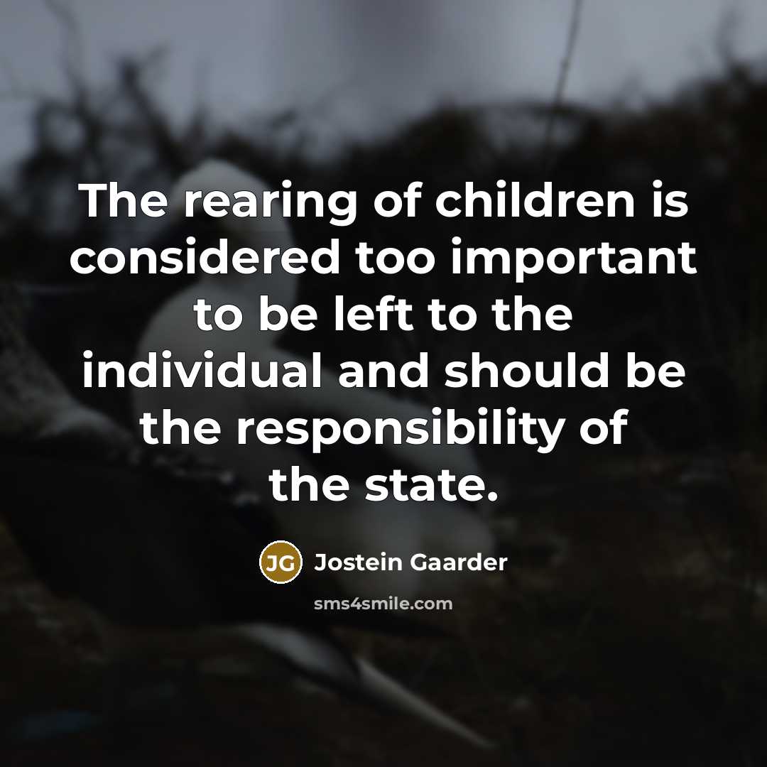 “The rearing of children is considered too important to be…” quote by Jostein Gaarder