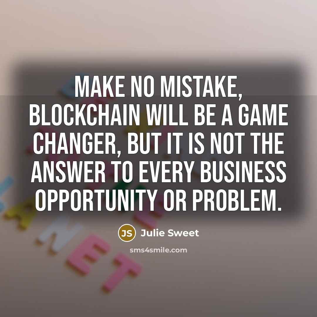 “Make no mistake, blockchain will be a game changer, but…” quote by Julie Sweet