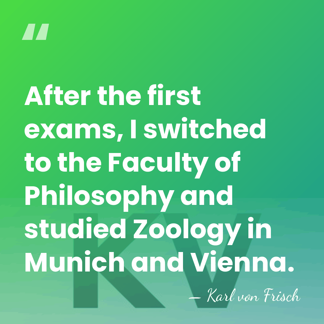 After the first exams, I switched to the Faculty of Philosophy and&hellip; - Karl von Frisch