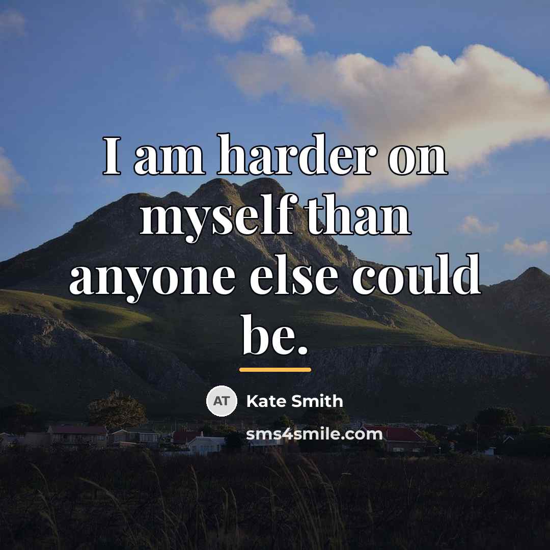 “I am harder on myself than anyone else could be.…” quote by Kate Smith