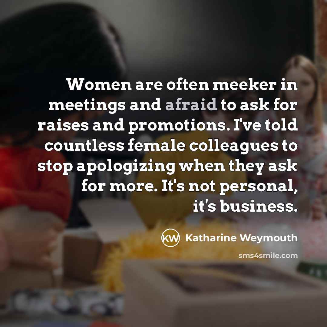 “Women are often meeker in meetings and afraid to ask…” quote by Katharine Weymouth