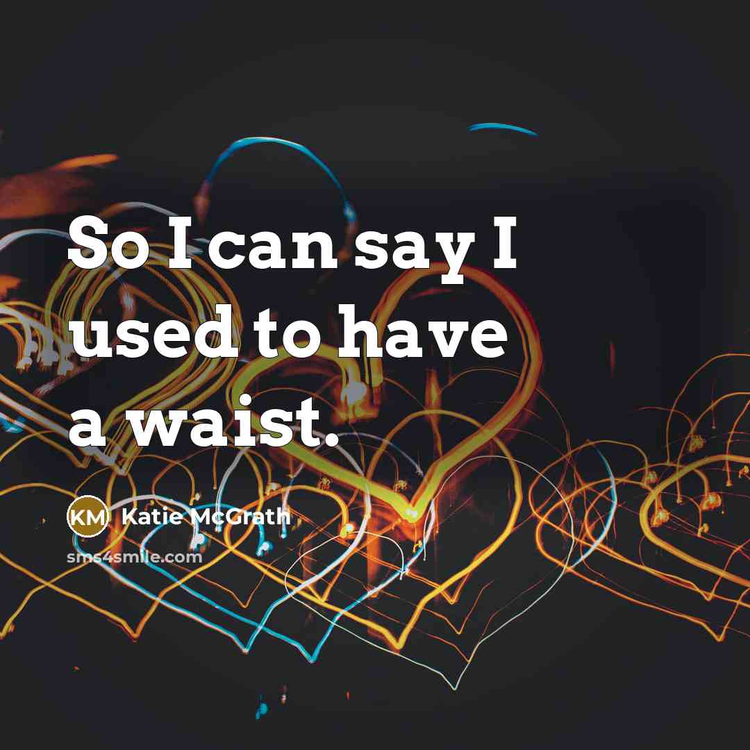 “So I can say I used to have a waist.…” quote by Katie McGrath
