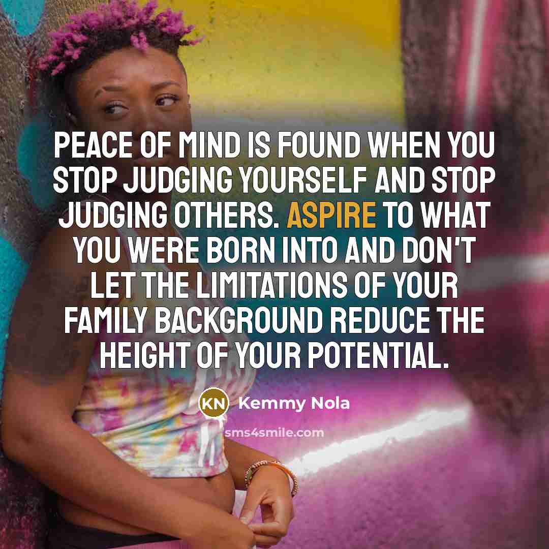 “Peace of mind is found when you stop judging yourself…” quote by Kemmy Nola