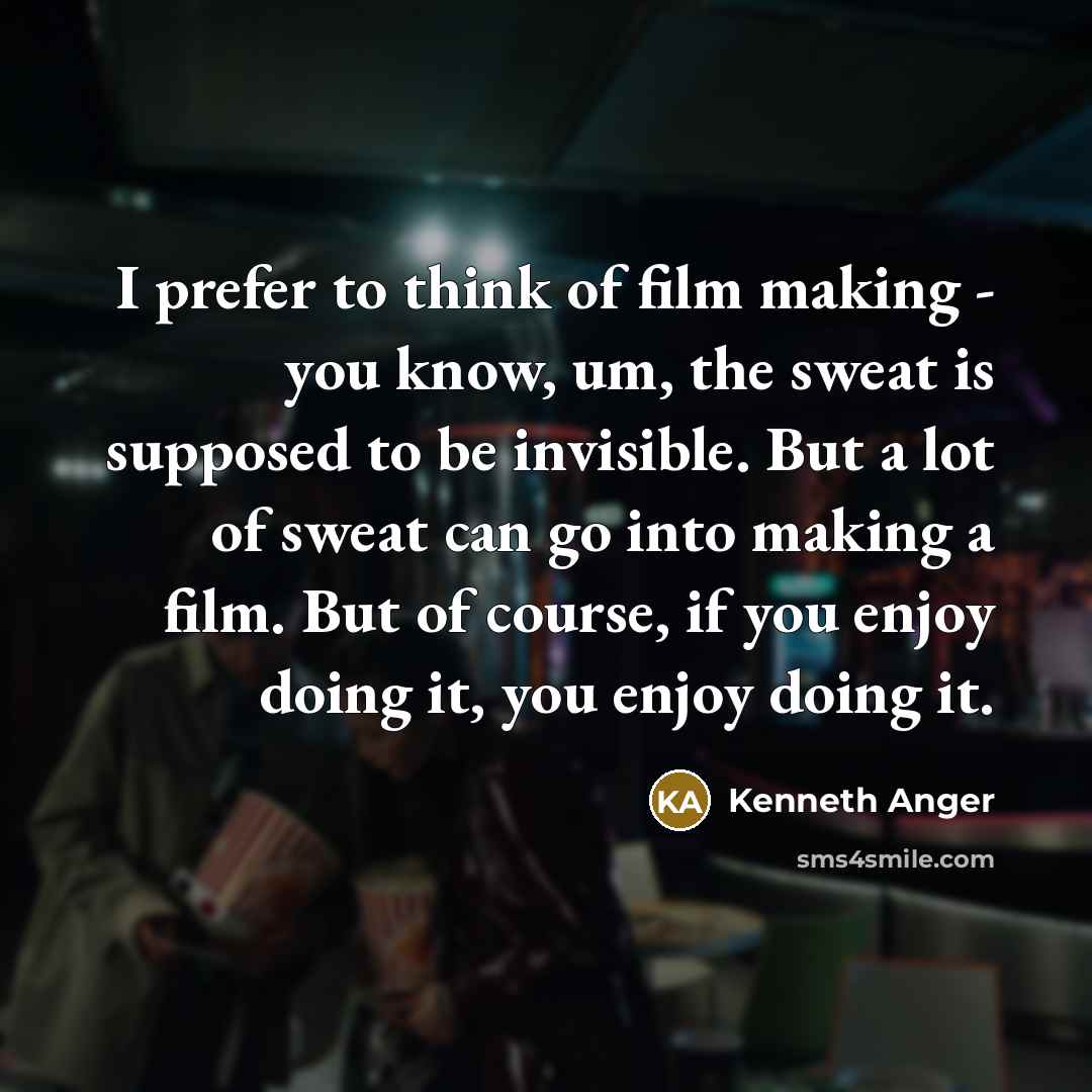 “I prefer to think of film making - you know,…” quote by Kenneth Anger