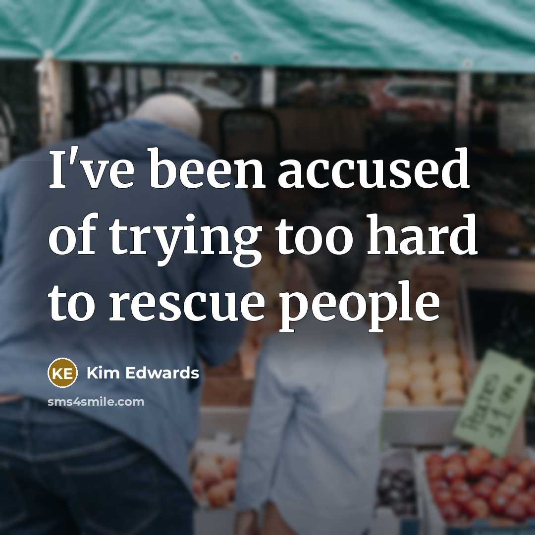 “I've been accused of trying too hard to rescue people…” quote by Kim Edwards