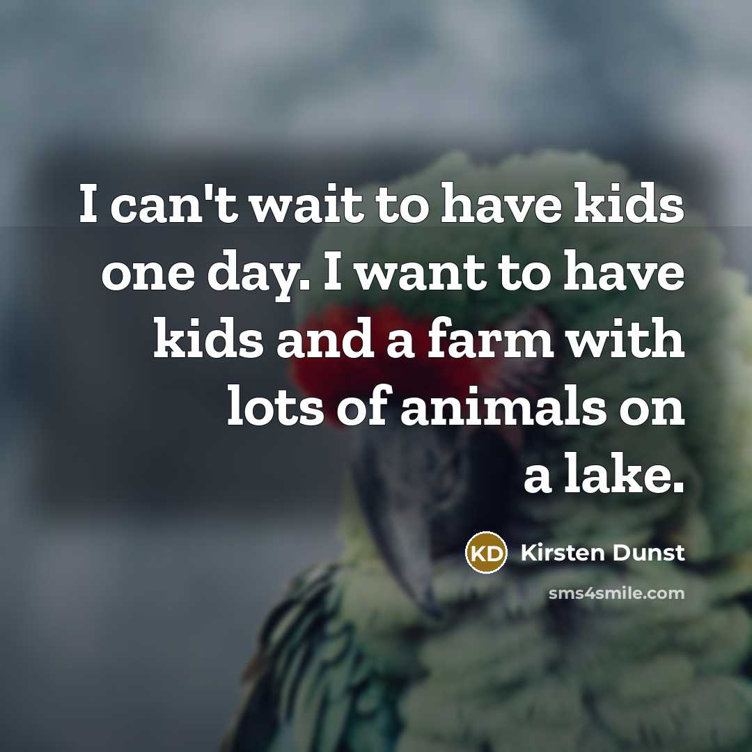 “I can't wait to have kids one day. I want…” quote by Kirsten Dunst