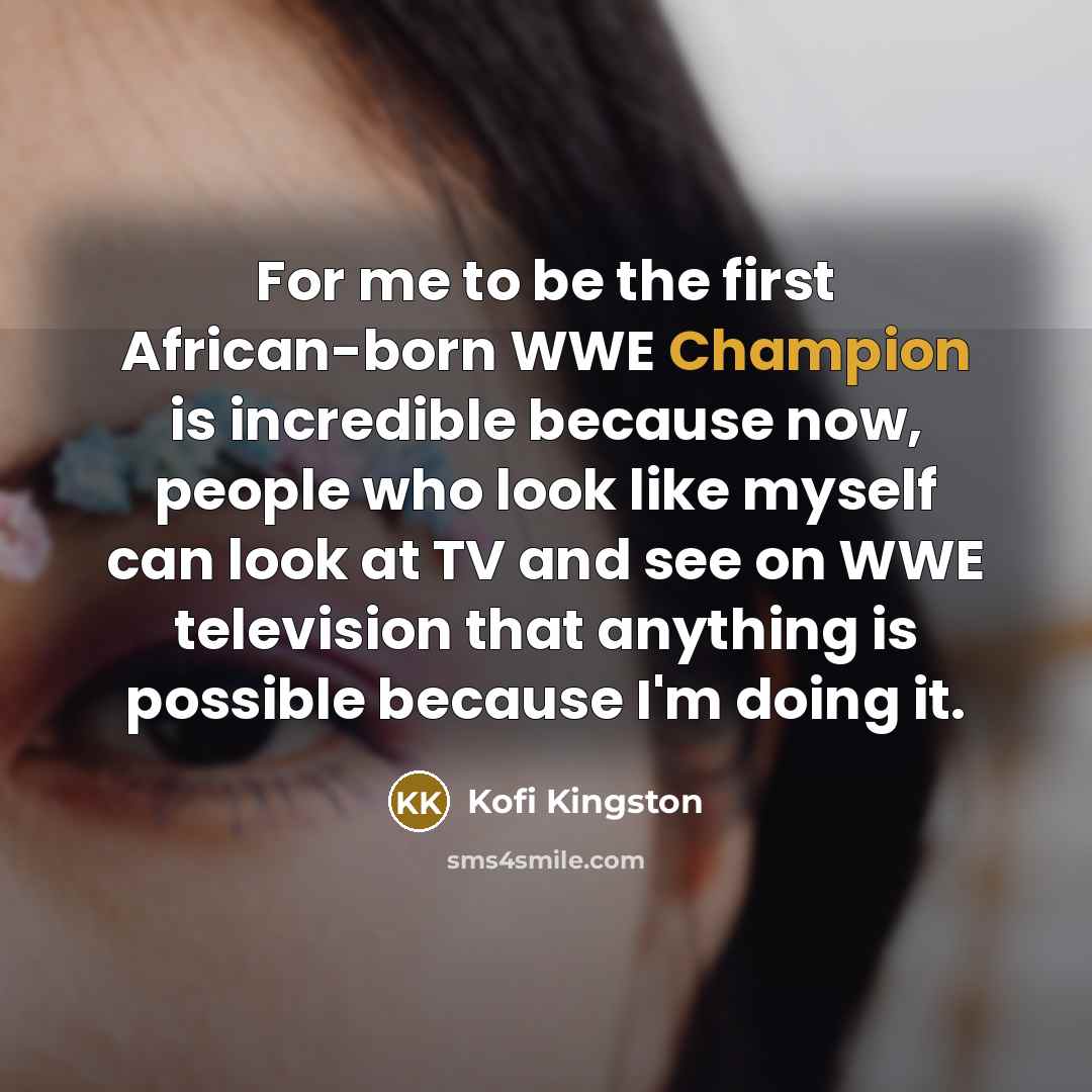 “For me to be the first African-born WWE Champion is…” quote by Kofi Kingston