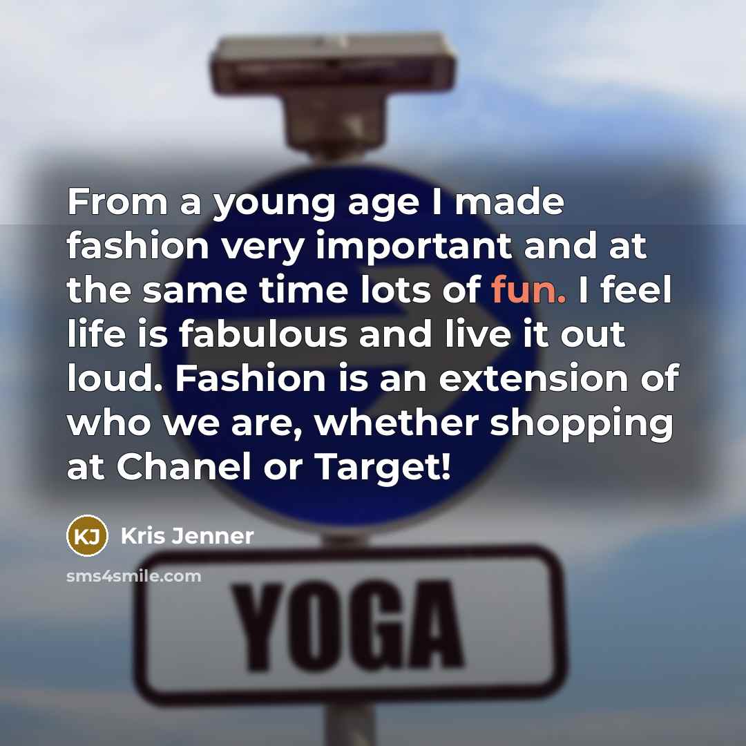 “From a young age I made fashion very important and…” quote by Kris Jenner