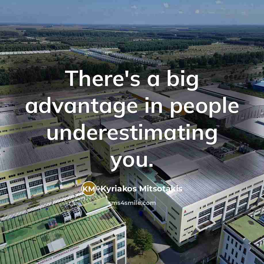 “There's a big advantage in people underestimating you.…” quote by Kyriakos Mitsotakis