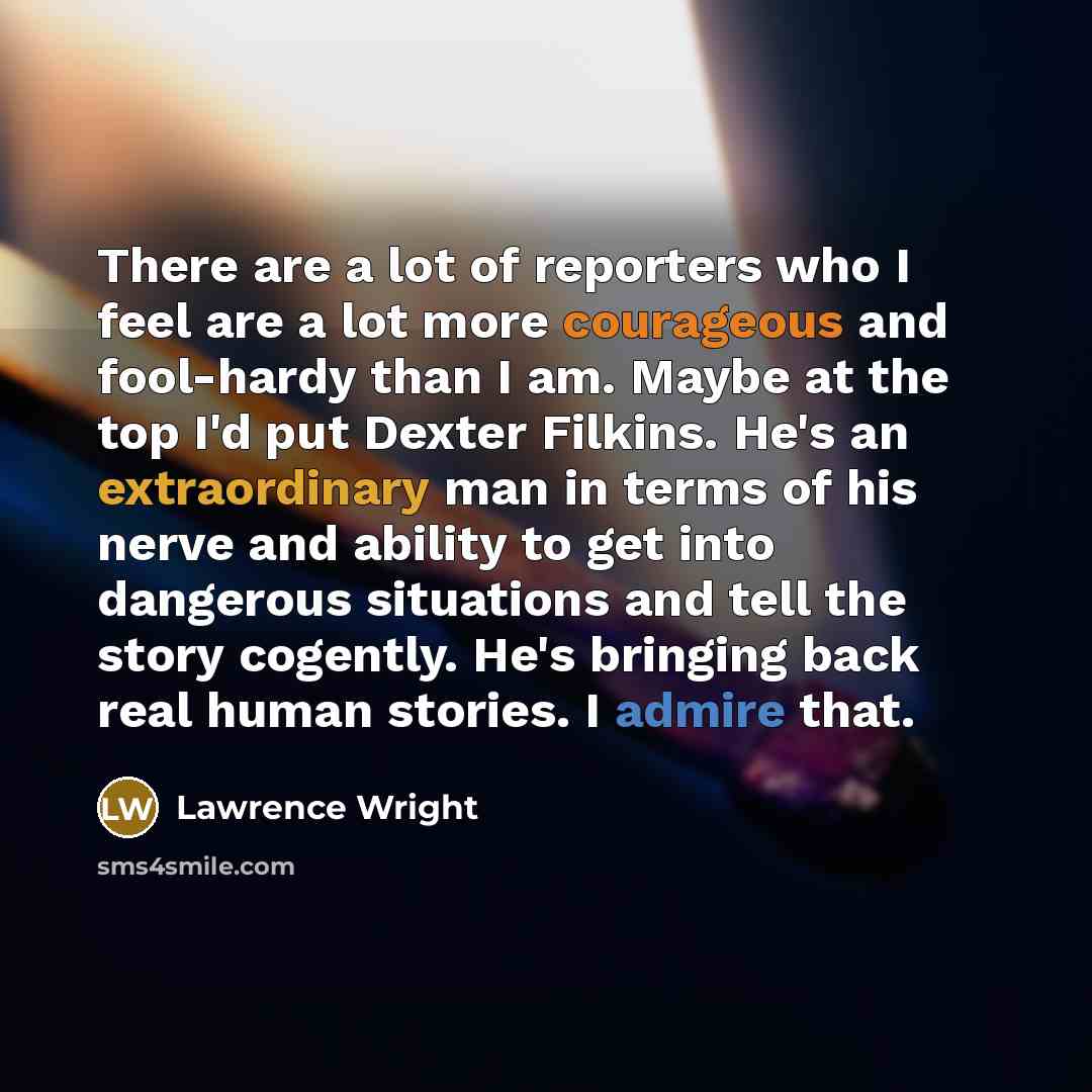 “There are a lot of reporters who I feel are…” quote by Lawrence Wright