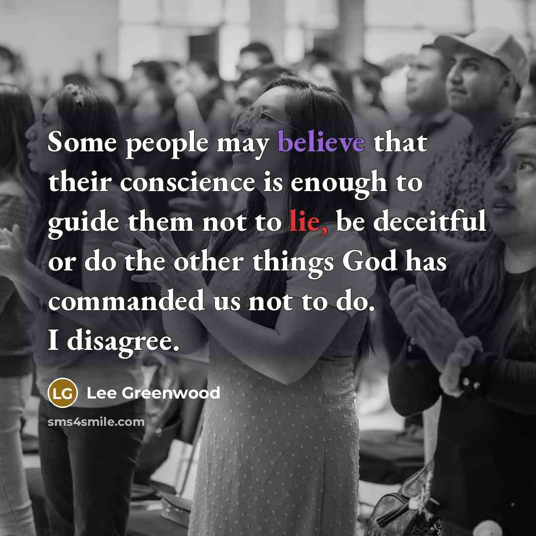 “Some people may believe that their conscience is enough to…” quote by Lee Greenwood