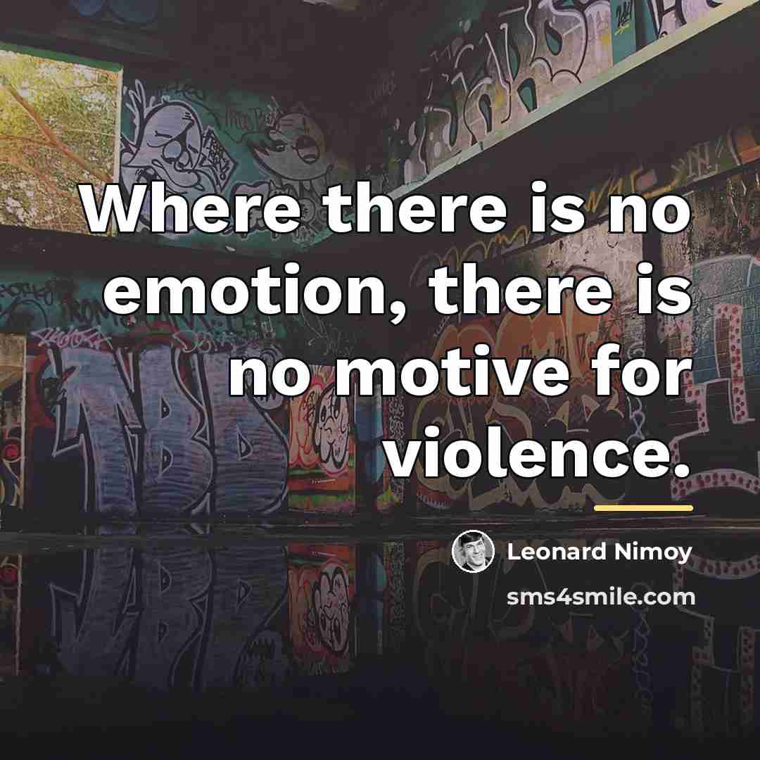“Where there is no emotion, there is no motive for…” quote by Leonard Nimoy