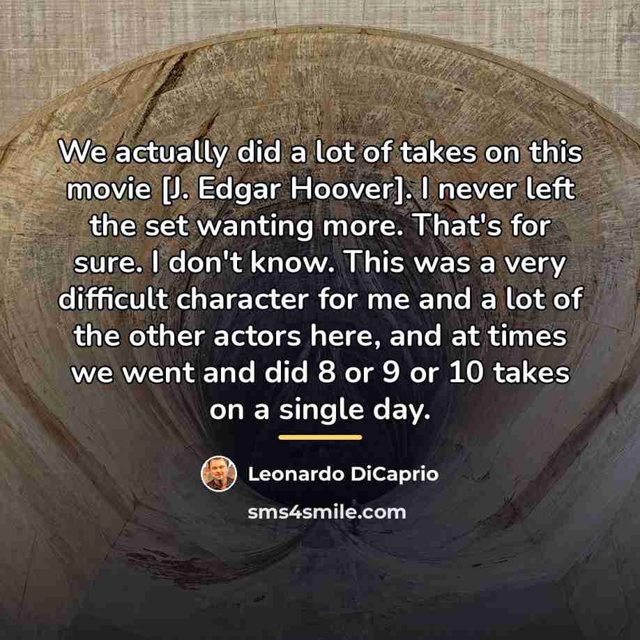 “We actually did a lot of takes on this movie…” quote by Leonardo DiCaprio