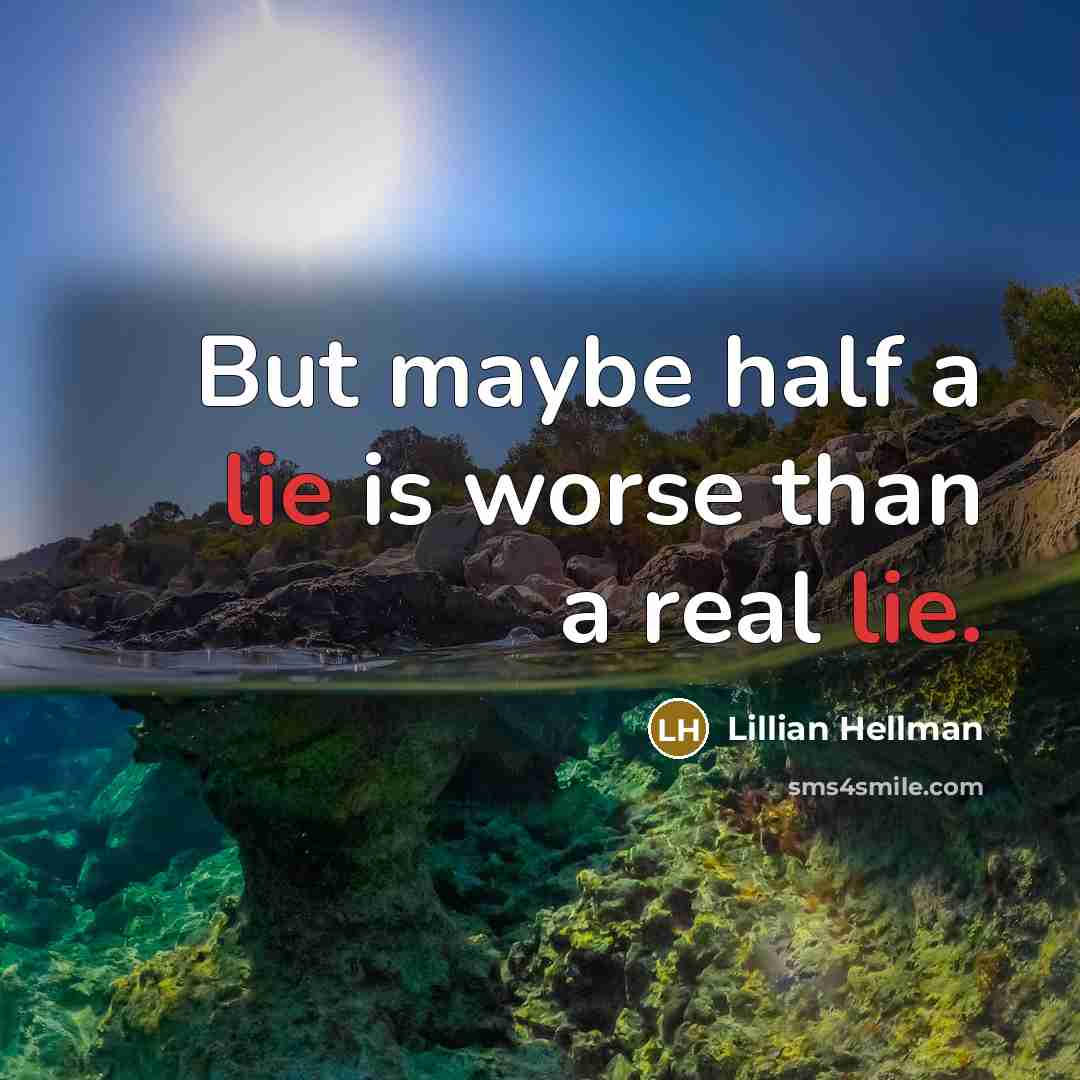 “But maybe half a lie is worse than a real…” quote by Lillian Hellman
