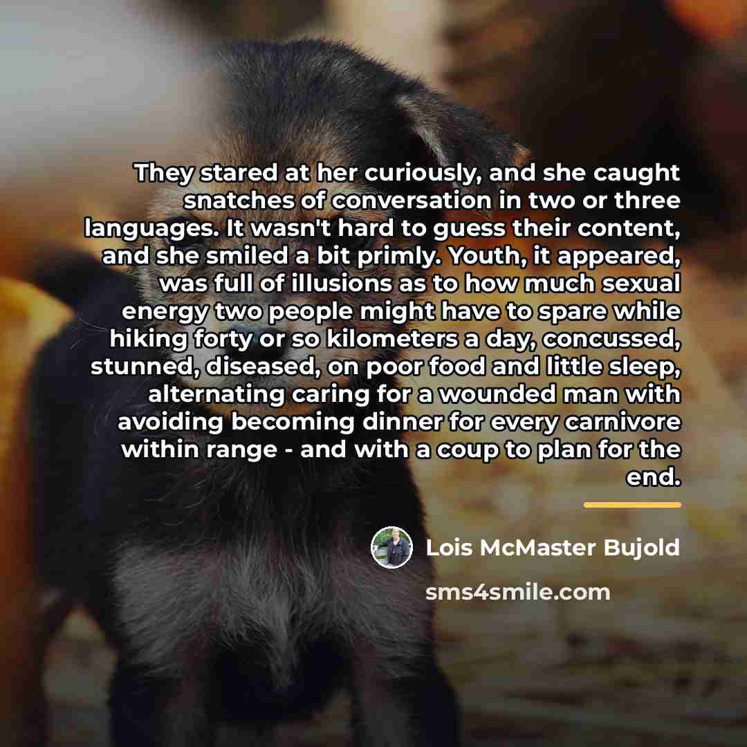 “They stared at her curiously, and she caught snatches of…” quote by Lois McMaster Bujold