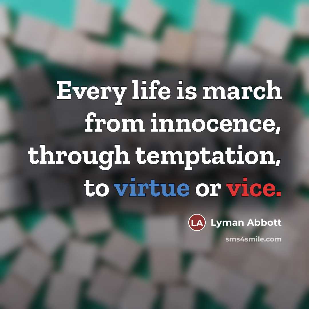 “Every life is march from innocence, through temptation, to virtue…” quote by Lyman Abbott