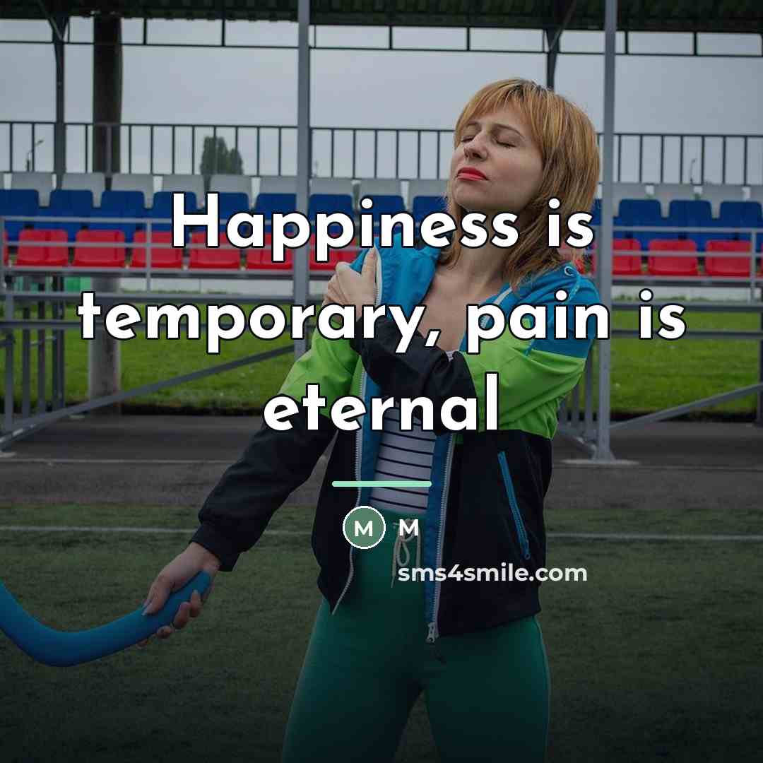 “Happiness is temporary, pain is eternal…” quote by M