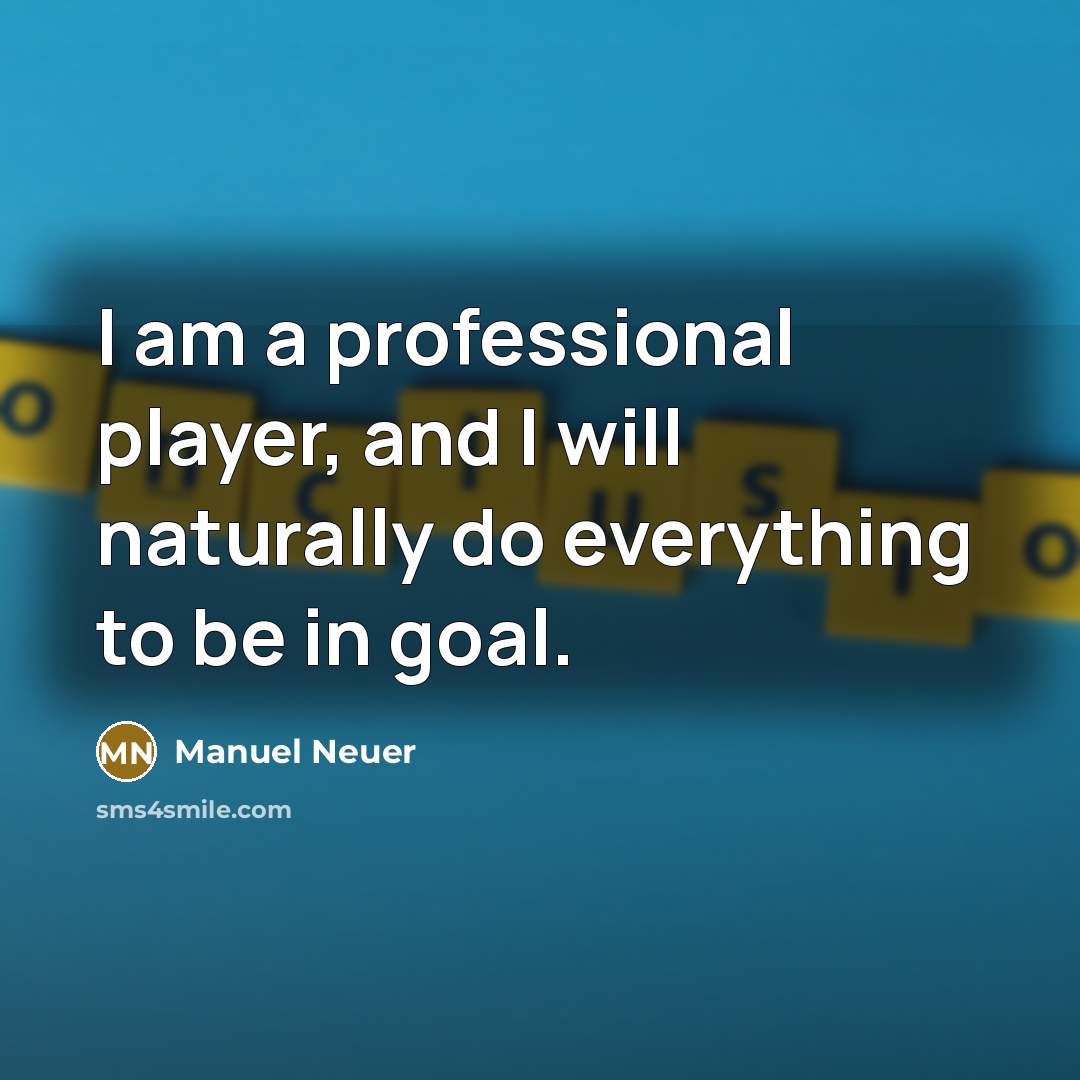 “I am a professional player, and I will naturally do…” quote by Manuel Neuer