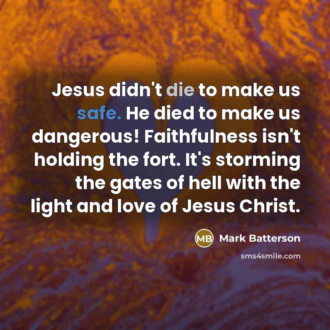 “Jesus didn't die to make us safe. He died to…” quote by Mark Batterson