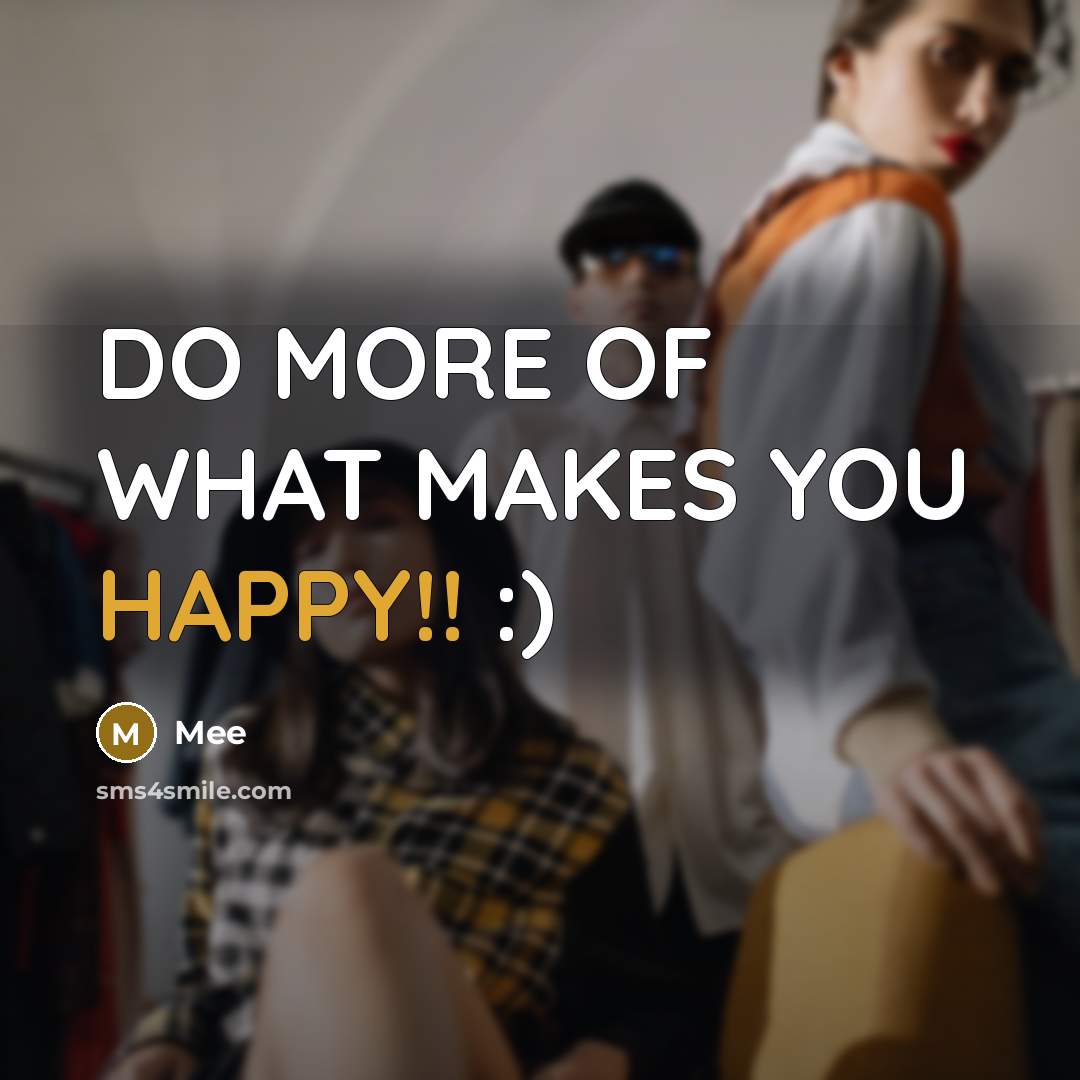 “DO MORE OF WHAT MAKES YOU HAPPY!! :)…” quote by Mee
