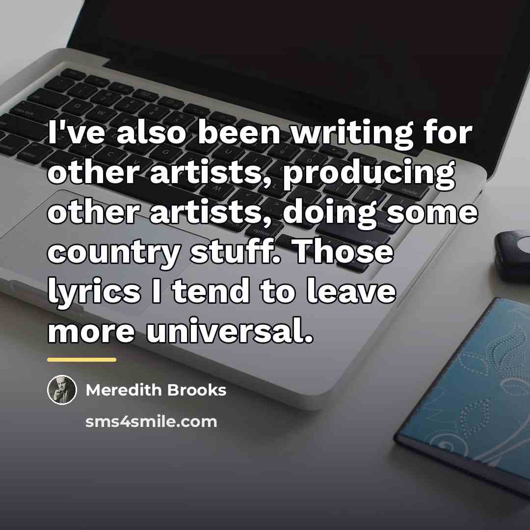 “I've also been writing for other artists, producing other artists,…” quote by Meredith Brooks