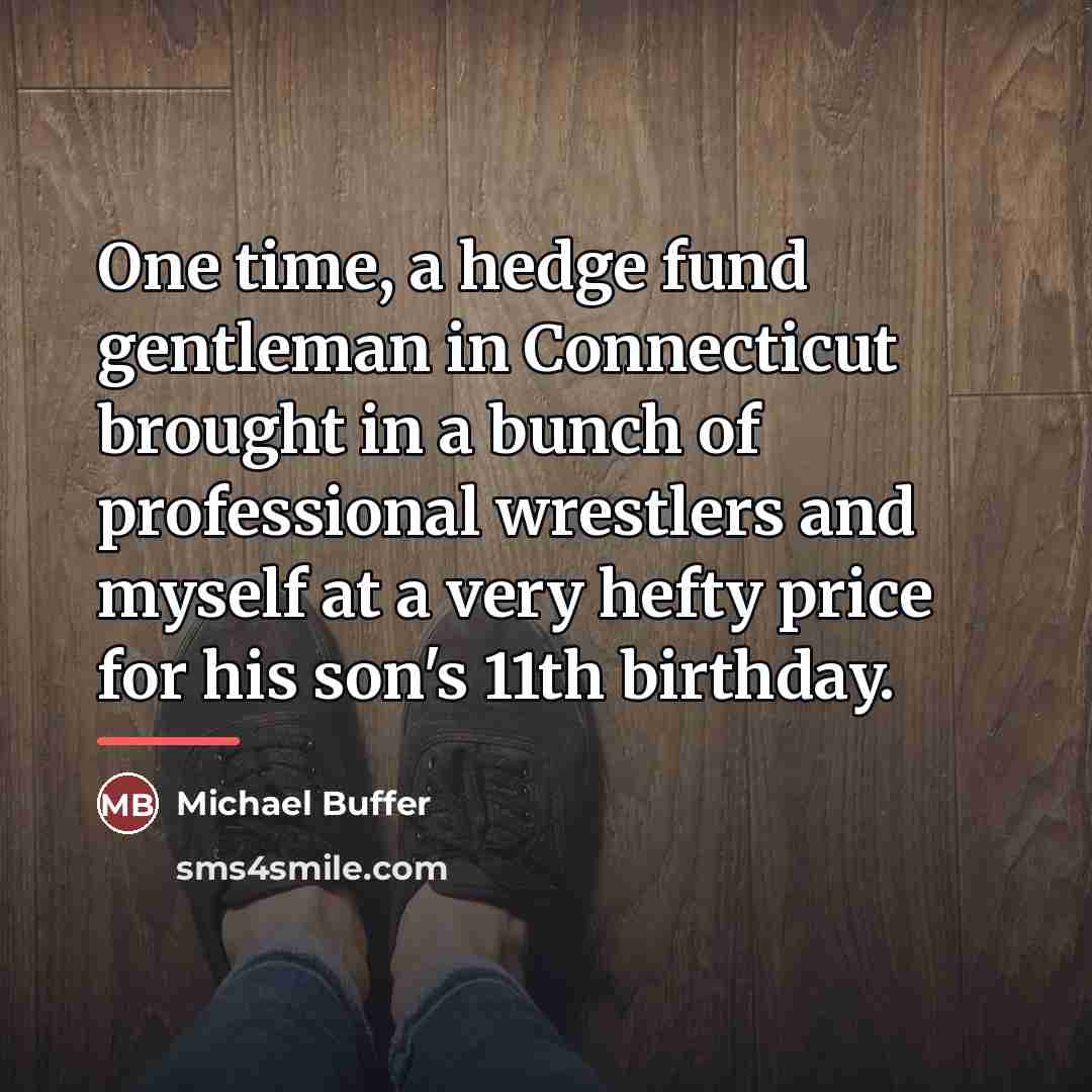 “One time, a hedge fund gentleman in Connecticut brought in…” quote by Michael Buffer