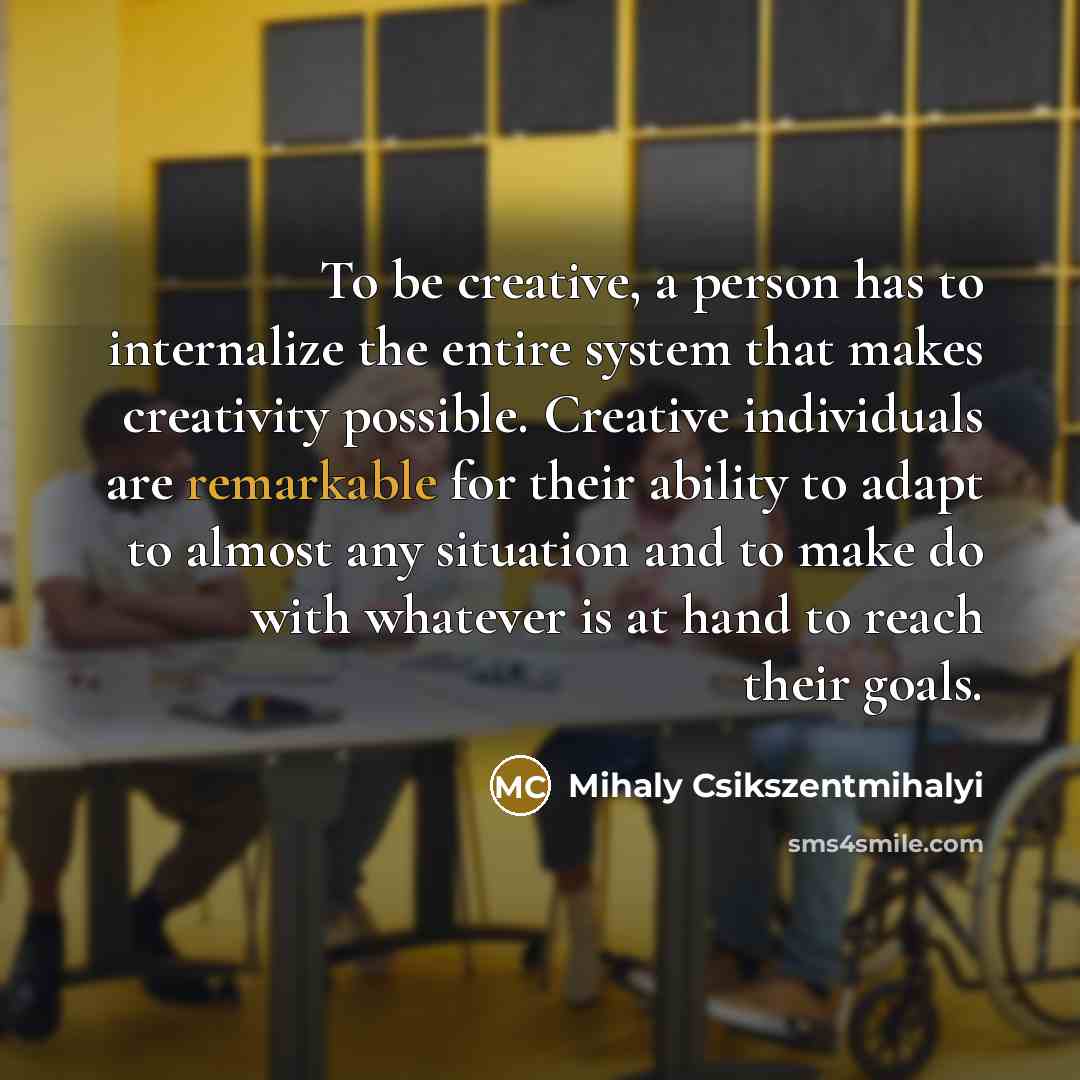 “To be creative, a person has to internalize the entire…” quote by Mihaly Csikszentmihalyi