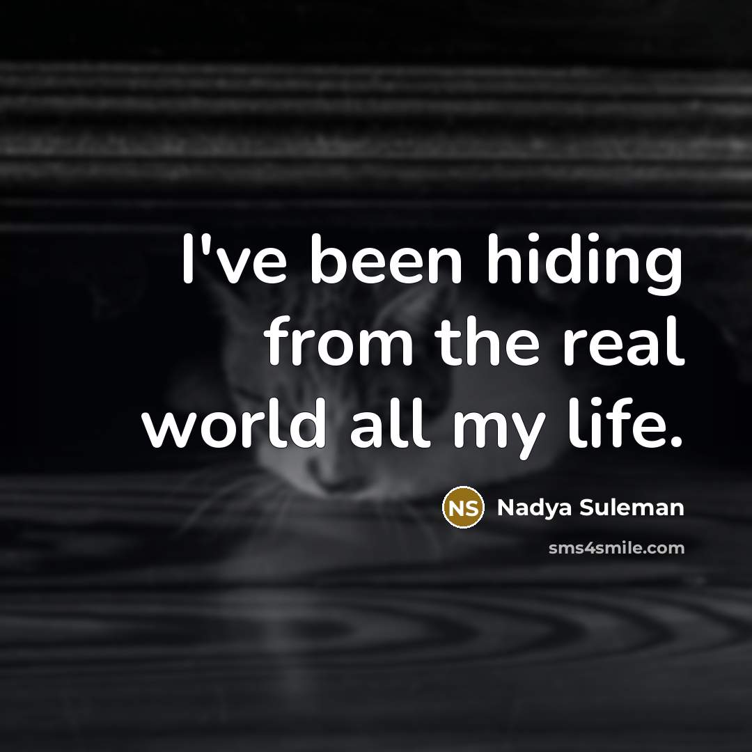 “I've been hiding from the real world all my life.…” quote by Nadya Suleman