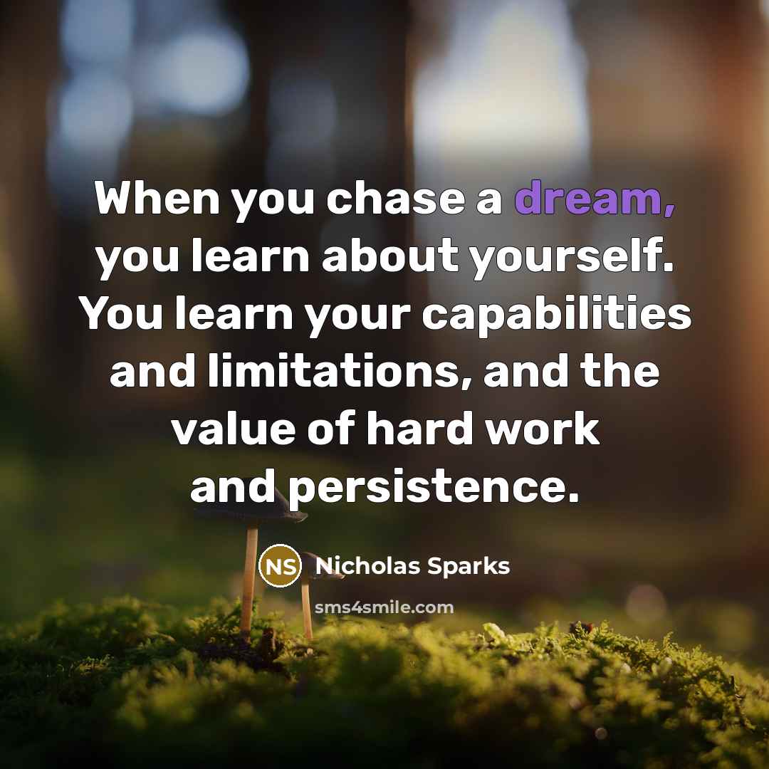 “When you chase a dream, you learn about yourself. You…” quote by Nicholas Sparks