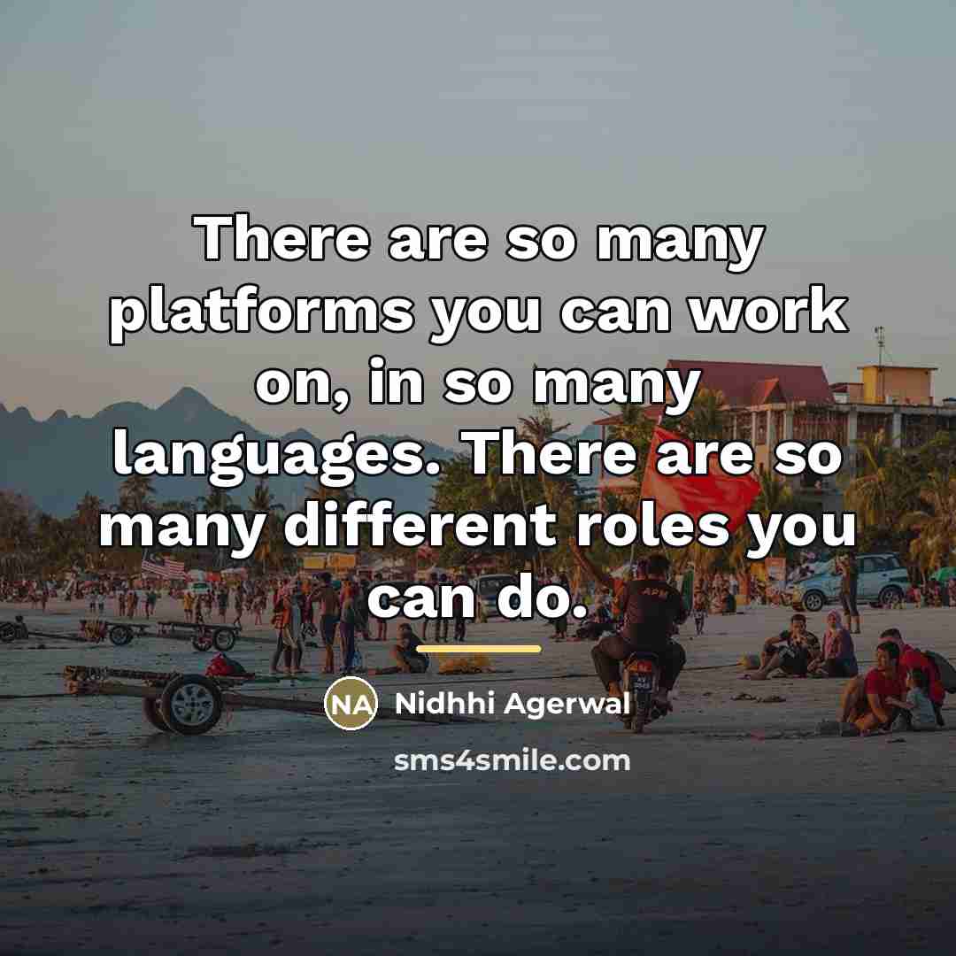“There are so many platforms you can work on, in…” quote by Nidhhi Agerwal