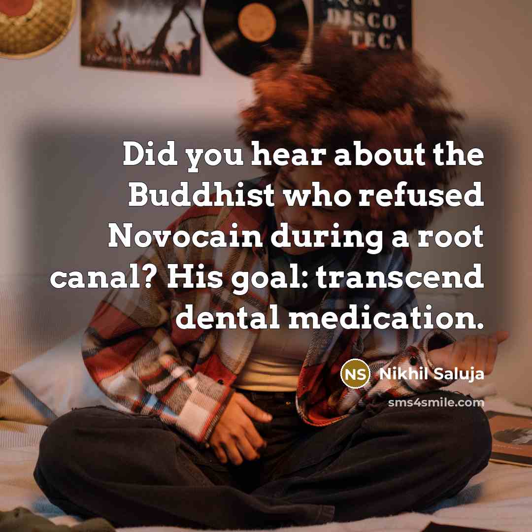 “Did you hear about the Buddhist who refused Novocain during…” quote by Nikhil Saluja