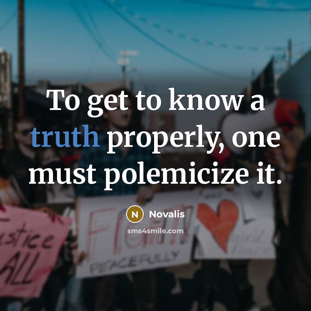 “To get to know a truth properly, one must polemicize…” quote by Novalis