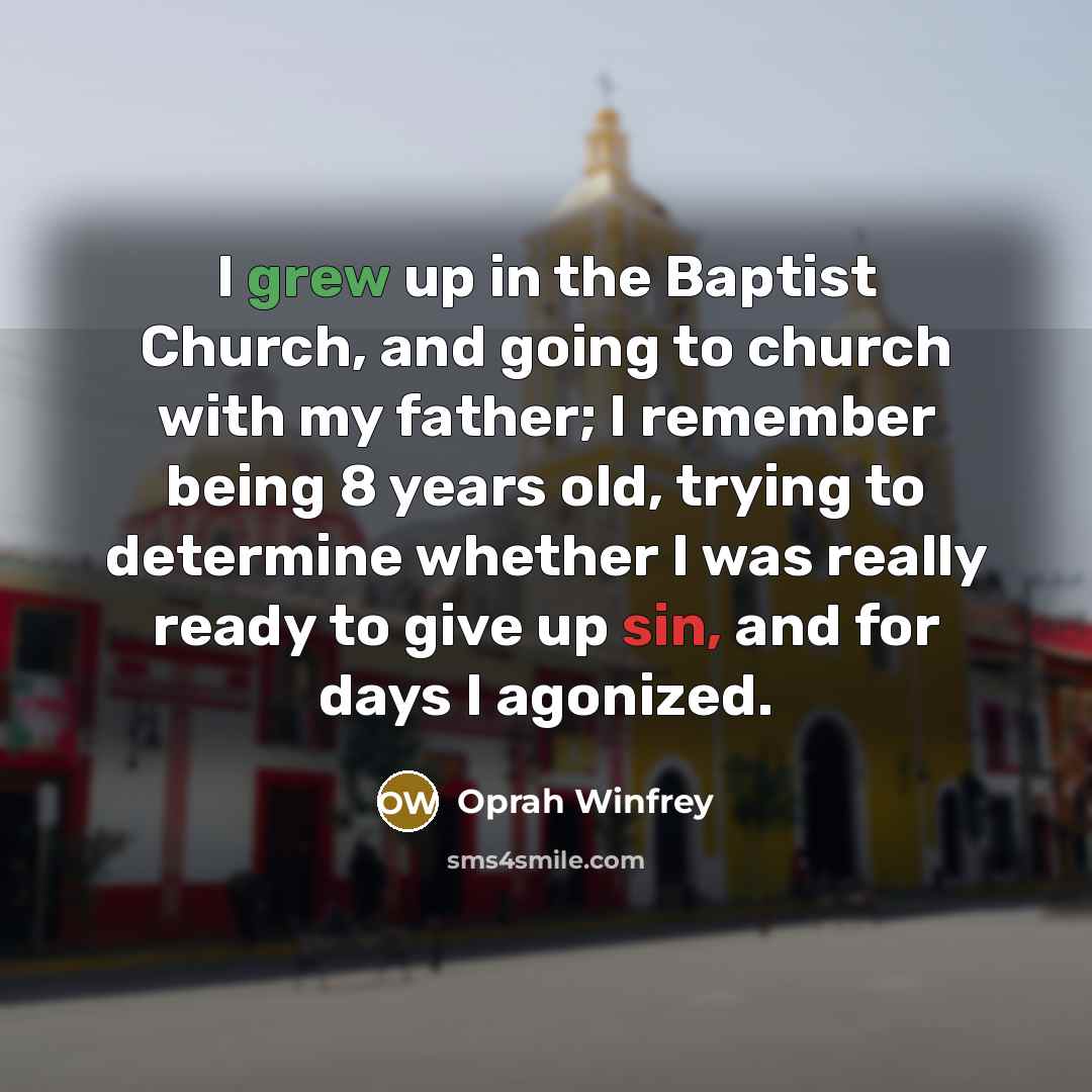 “I grew up in the Baptist Church, and going to…” quote by Oprah Winfrey