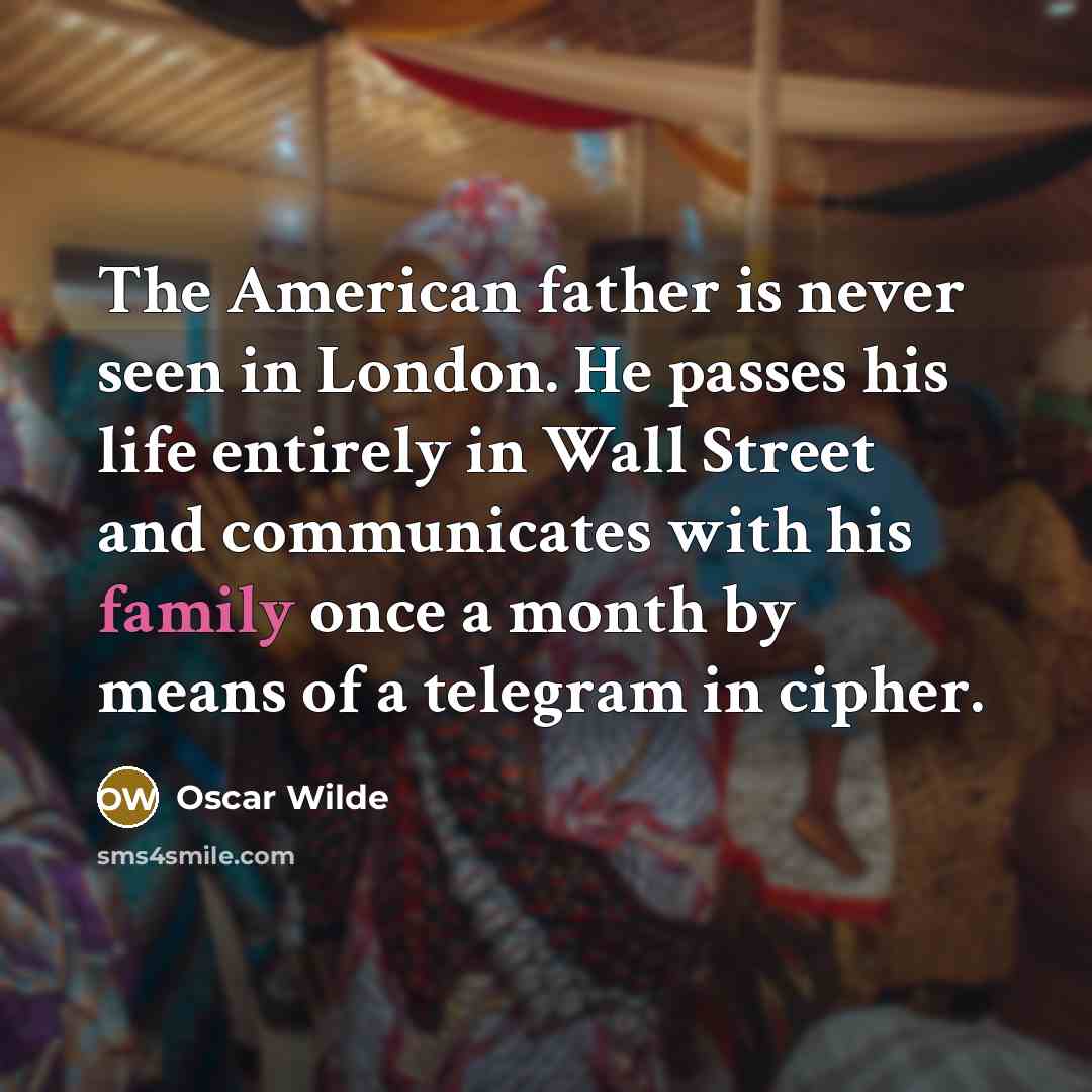 “The American father is never seen in London. He passes…” quote by Oscar Wilde
