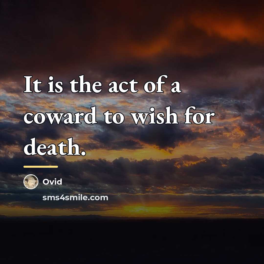 “It is the act of a coward to wish for…” quote by Ovid