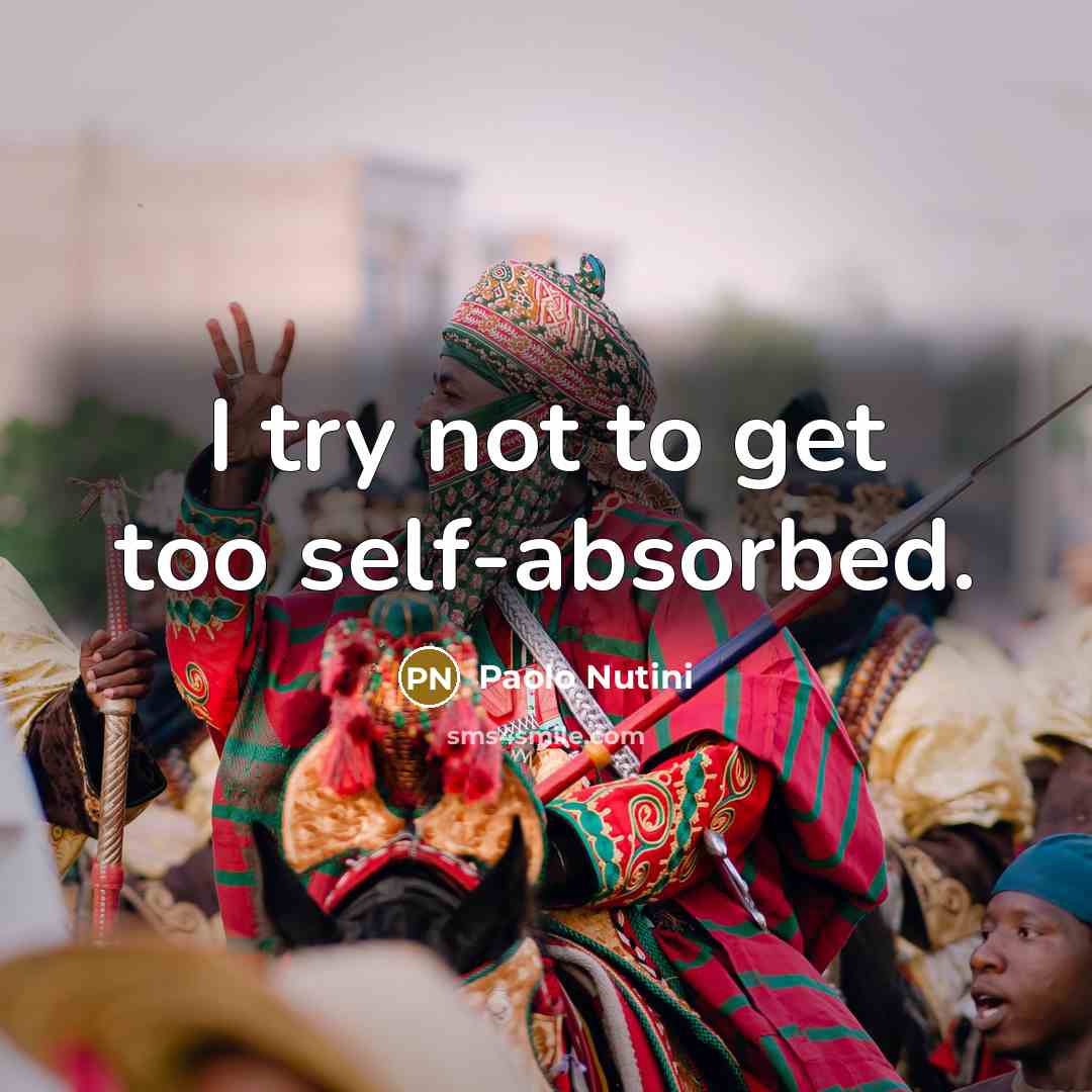 “I try not to get too self-absorbed.…” quote by Paolo Nutini