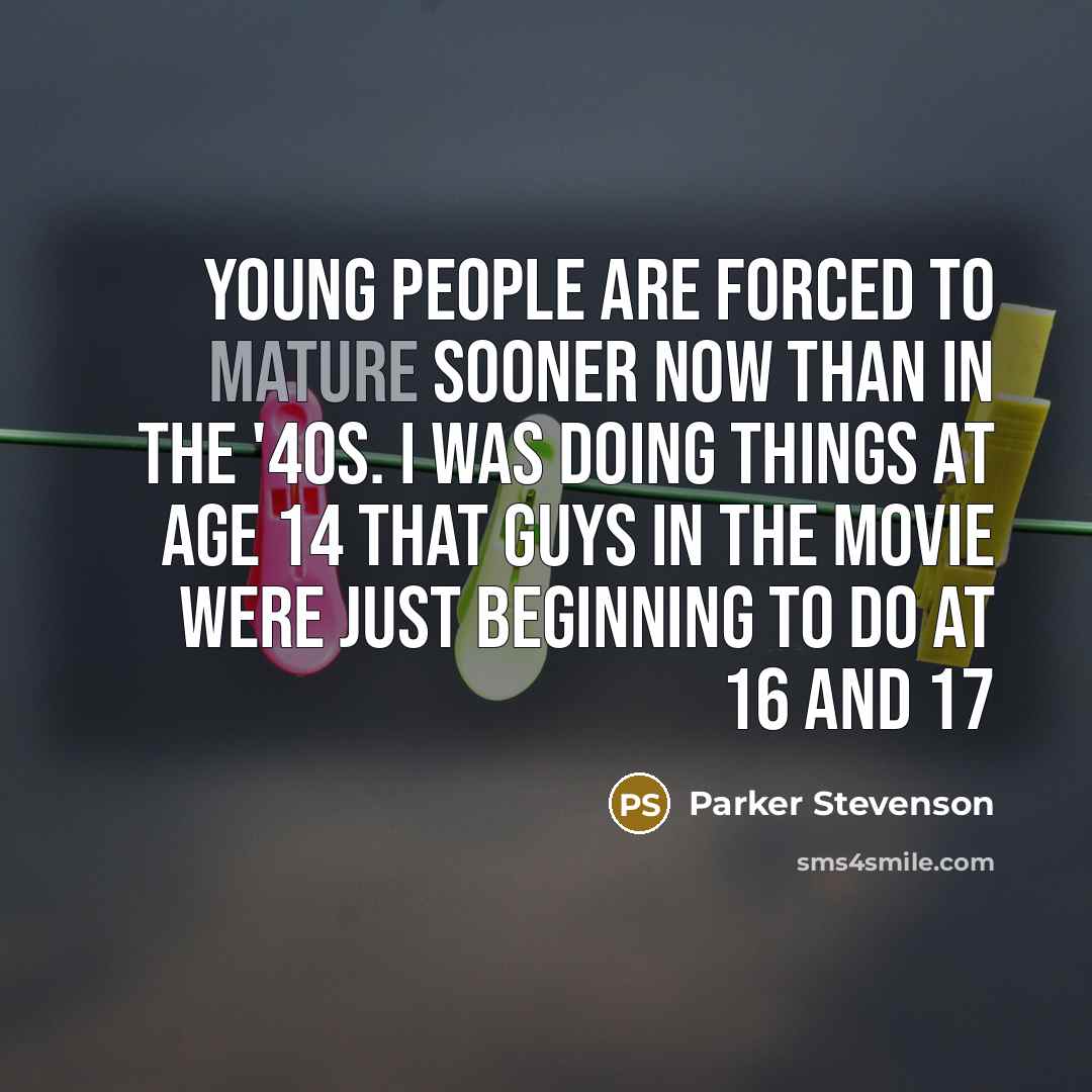 “Young people are forced to mature sooner now than in…” quote by Parker Stevenson