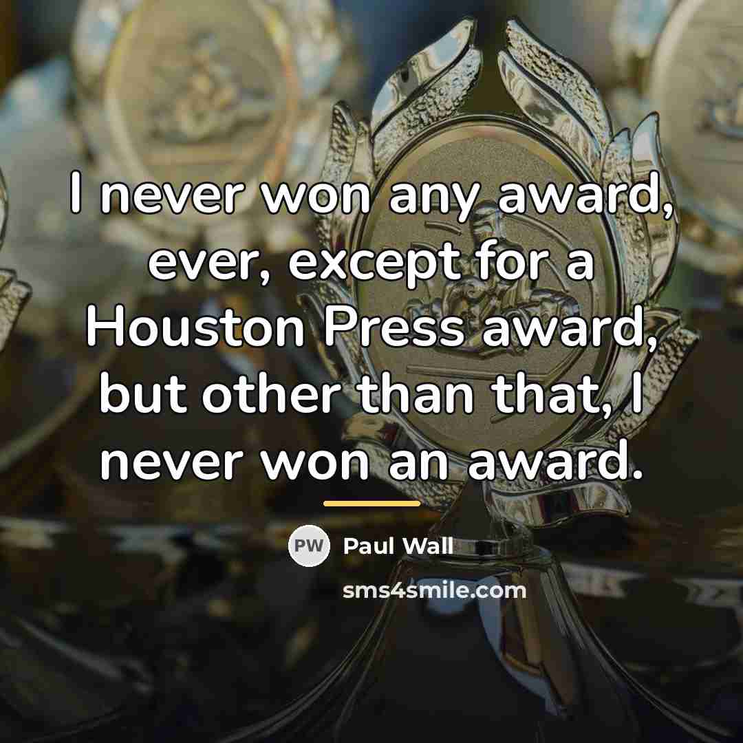 “I never won any award, ever, except for a Houston…” quote by Paul Wall
