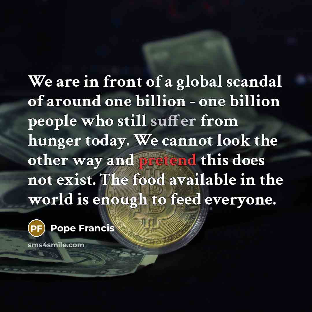 “We are in front of a global scandal of around…” quote by Pope Francis