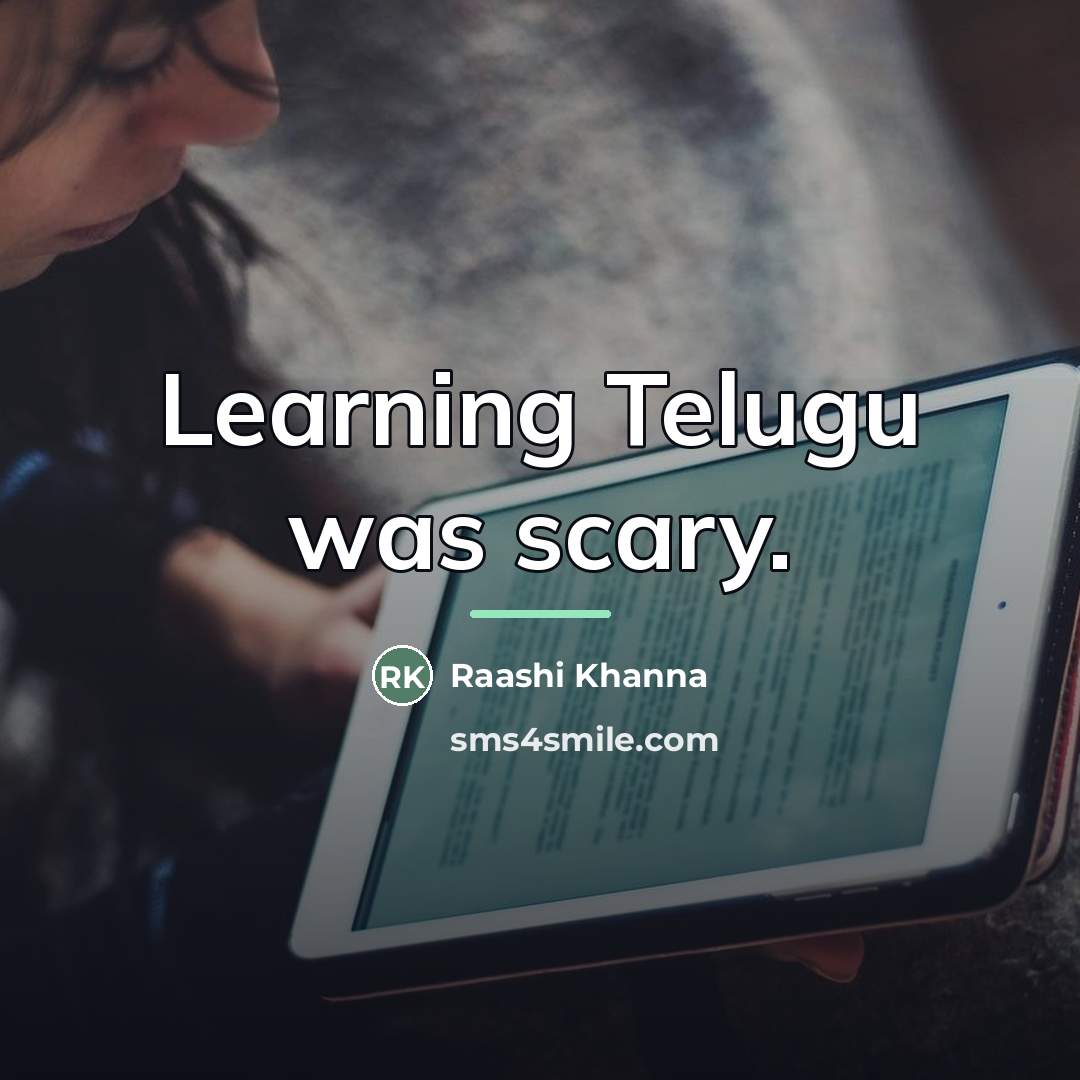 “Learning Telugu was scary.…” quote by Raashi Khanna