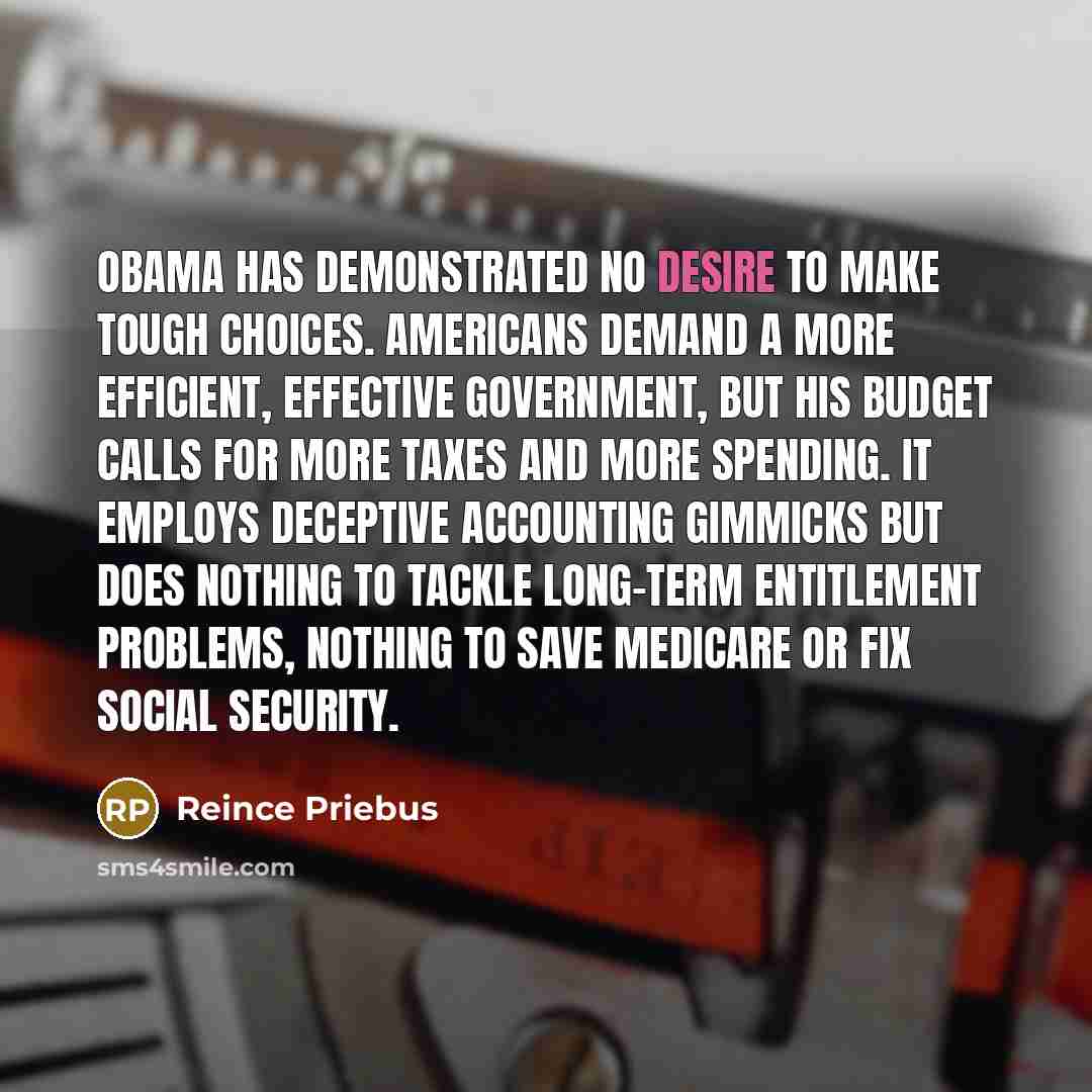 “Obama has demonstrated no desire to make tough choices. Americans…” quote by Reince Priebus
