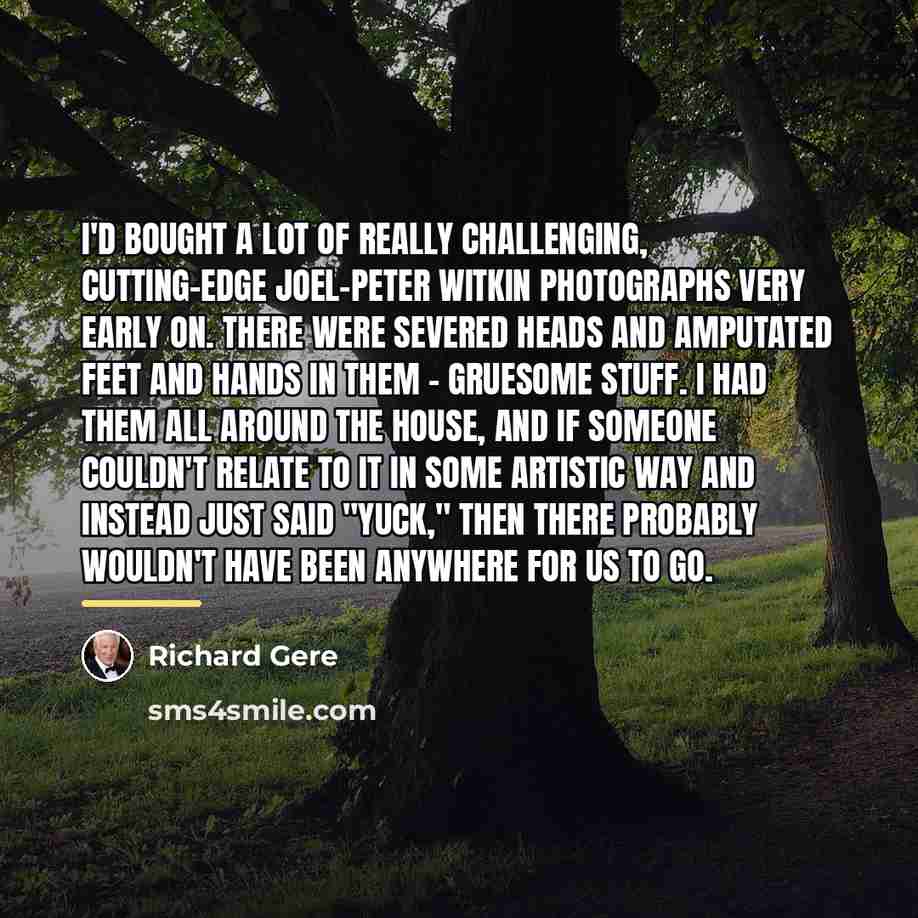 “I'd bought a lot of really challenging, cutting-edge Joel-Peter Witkin…” quote by Richard Gere