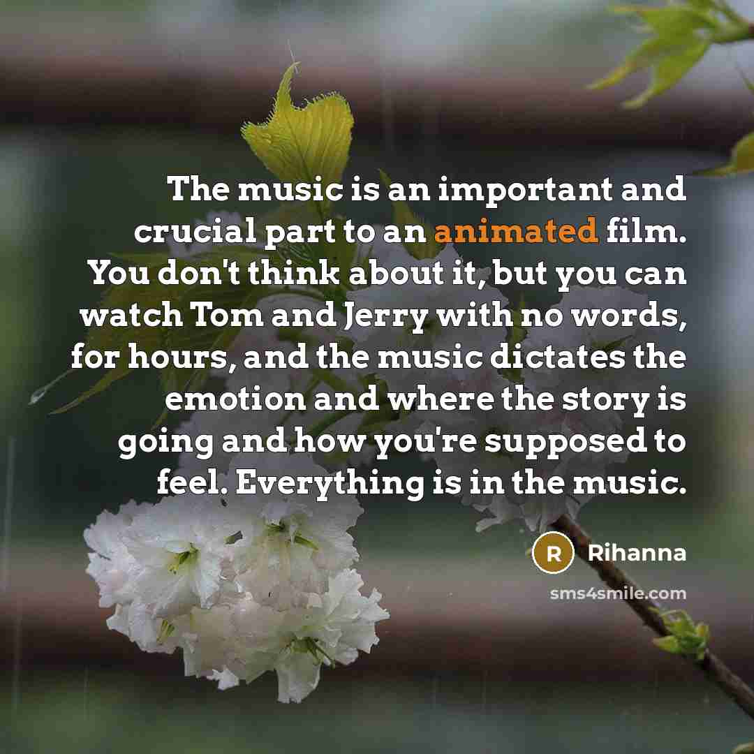 “The music is an important and crucial part to an…” quote by Rihanna