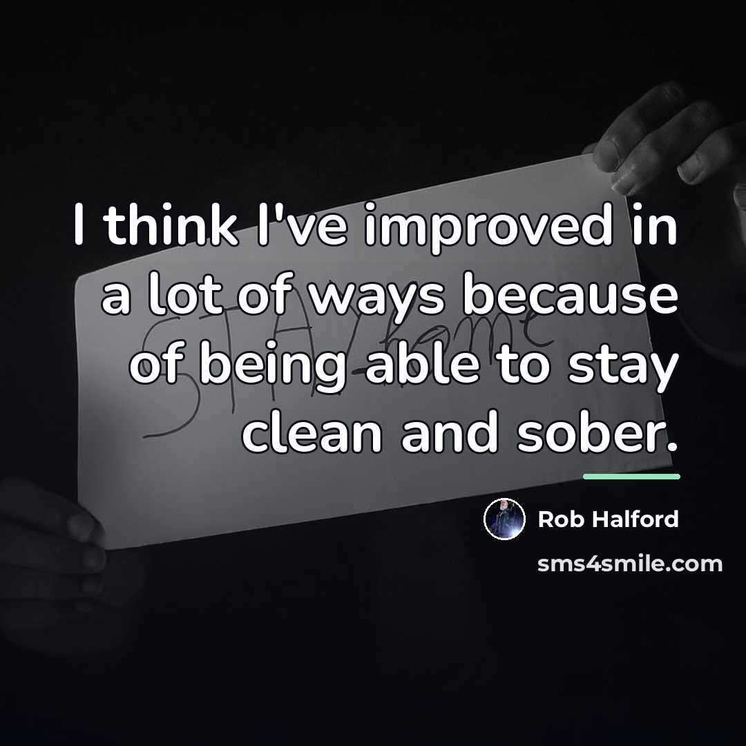 “I think I've improved in a lot of ways because…” quote by Rob Halford