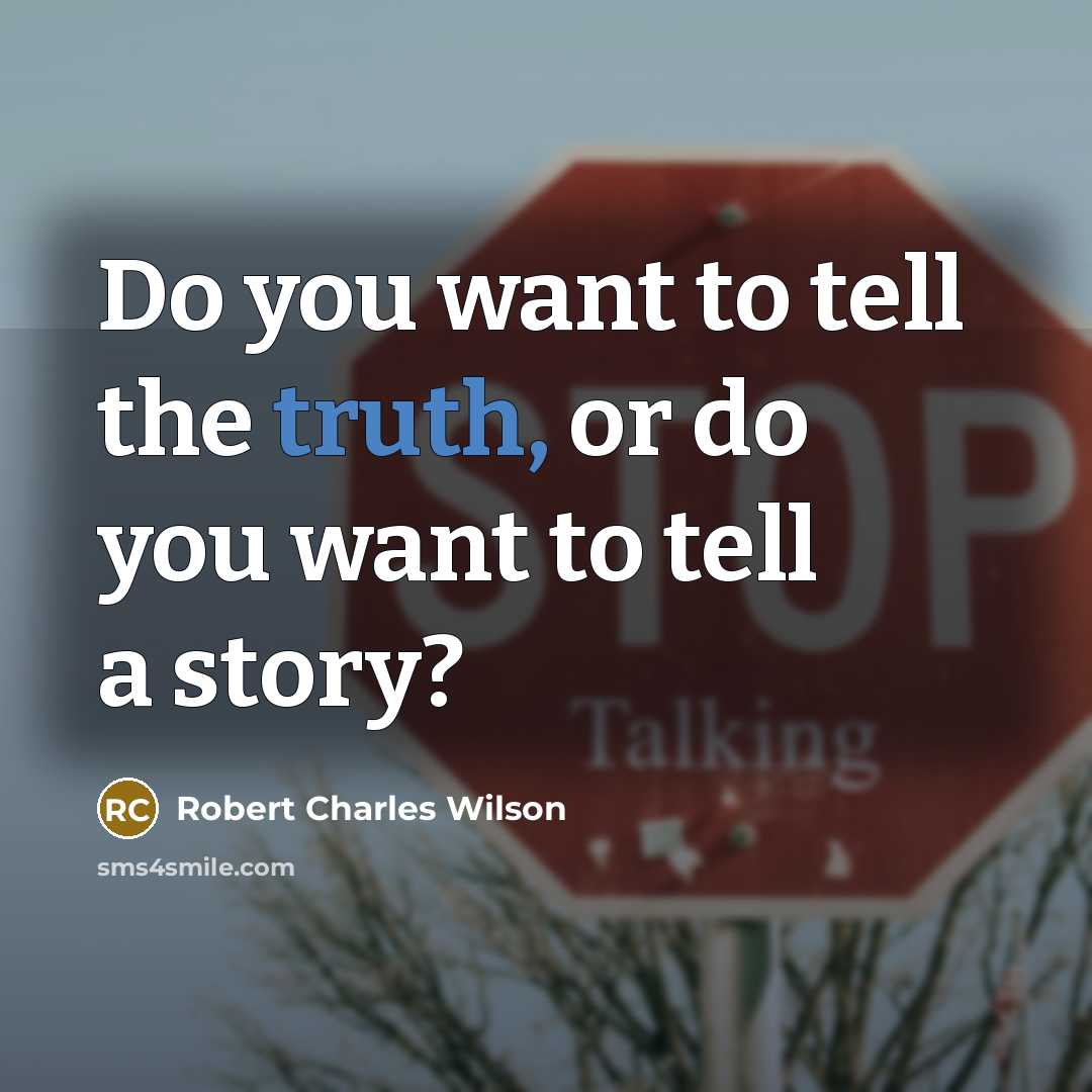 “Do you want to tell the truth, or do you…” quote by Robert Charles Wilson